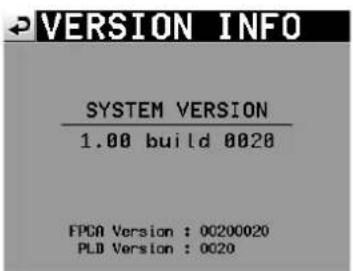 VERSION INFO SYSTEM VERSION 1.00 build 0020 FPGA Version : 00200020 PLD Version : 0020
