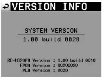 VERSION INFO SYSTEM VERSION 1.00 build 0020 RC-H320PD Version : 1.00 build 0010 FPGA Version : 00200020 PLD Version : 0020