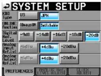 SYSTEM SETUP KBD Type US JPN ONLINE Function AlwaysDN Switchhole Digital Ref. Level -9dB -14dB -16dB -18dB -20dB Analog Input Ref.Lvl +6dBu +4dBu -20dBu Analog Output Ref.Lvl +6dBu +4dBu -20dBu PREFERENCES ANDLIC REF. LEVEL ADDRESS CLICK ADDRESS