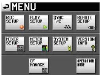 MENU REC SETUP PLAY SETUP SYNC T/C JN4 REMOTE SETUP MIXER SETUP METER SETUP SYSTEM SETUP VERSION INFO CF MANAGE OPERATION MODE