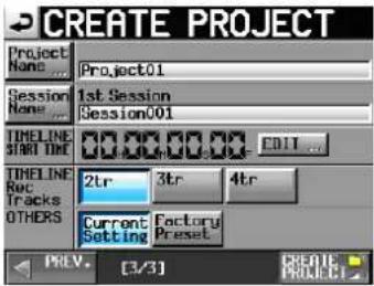 CREATE PROJECT Project Name: Project01 Session Name: 1st Session Session001 TIMELINE START TIME EDIT ... TIMELINE Rec Tracks OTHERS 2tr 3tr 4tr Current Setting Factory Preset PREV. [3/3] CREATE PROJECT