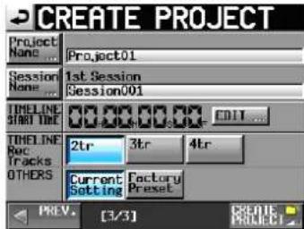CREATE PROJECT Project Name ... Project01 Session Name ... 1st Session Session001 TIMELINE START TIME EDIT ... TIMELINE Rec Tracks OTHERS 2tr 3tr 4tr Current Setting Factory Preset PREV. [3/3] CREATE PROJECT