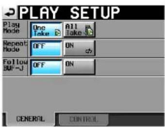PLAY SETUP Play Mode One Take All Take Repeat Mode OFF ON Follow BUF-J OFF ON GENERAL CONTROL
