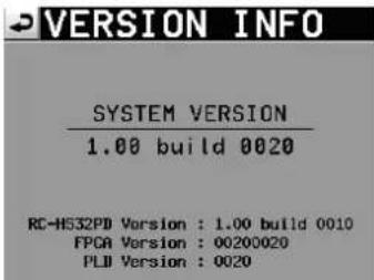 VERSION INFO SYSTEM VERSION 1.00 build 0020 RC-H532PD Version : 1.00 build 0010 FPGA Version : 00200020 PLII Version : 0020