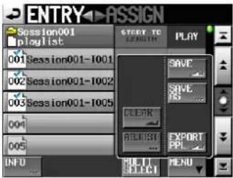 ENTRY ASSIGN Session001 playlist 001 Session001-1001 002 Session001-1002 003 Session001-1005 004 005 INITI SELECT MENU START TO CHANGE PLAY SAVE SAVE S CLEAR EXPORT PPL