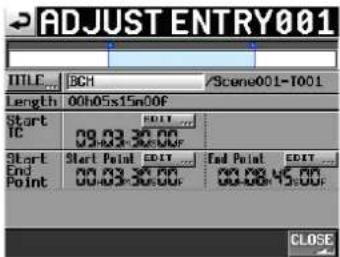 ADJUST ENTRY001 TITLE... BCH /Scene001-T001 Length 00h05x15m00F Start IC EDIT... Start End Point EDIT... End Point EDIT... Point 00h05x15m00F 00h05x15m00F 00h05x15m00F CLOSE