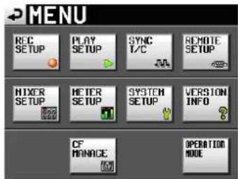 MENU REC SETUP PLAY SETUP SYNC T/C JN REMOTE SETUP MIXER SETUP METER SETUP SYSTEM SETUP VERSION INFO CF MANAGE OPERATION NODE