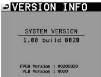VERSION INFO SYSTEM VERSION 1.00 build 0020 FPGA Version : 00200020 PLD Version : 0020