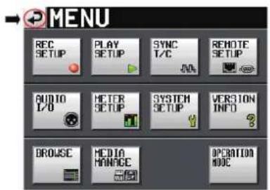 MENU REC SETUP PLAY SETUP SYNC T/C VA REMOTE SETUP AUDIO I/O METER SETUP SYSTEM SETUP VERSION INFO BROWSE MEDIA MANAGE OPERATION MODE