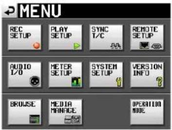 MENU REC SETUP PLAY SETUP SYNC T/C REMOTE SETUP AUDIO I/O METER SETUP SYSTEM SETUP VERSION INFO BROWSE MEDIA MANAGE OPERATION MODE