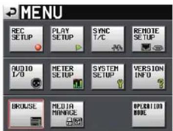 MENU REC SETUP PLAY SETUP SYNC T/C REMOTE SETUP AUDIO I/O METER SETUP SYSTEM SETUP VERSION INFO BROUSE MEDIA MANAGE OPERATION MODE