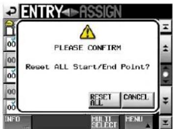 ENTRY ASSIGN PLEASE CONFIRM Reset ALL Start/End Point? RESET ALL CANCEL INFO FILL TO SELECT MENU