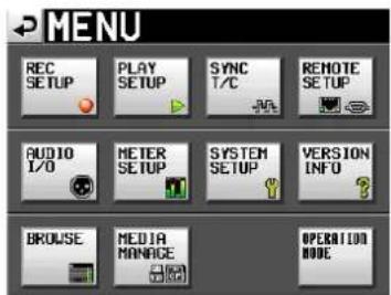 MENU REC SETUP PLAY SETUP SYNC T/C REMOTE SETUP AUDIO I/O METER SETUP SYSTEM SETUP VERSION INFO BROWSE MEDIA MANAGE OPERATION NODE