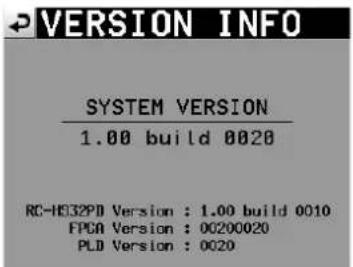 VERSION INFO SYSTEM VERSION 1.00 build 0020 RC-HE32PD Version : 1.00 build 0010 FPGA Version : 00200020 PLD Version : 0020
