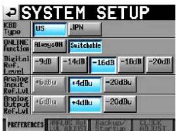 SYSTEM SETUP KBD Type US . IPN ONLINE Function AlwaysOH Switchable Digital Ref. Level -9dB -14dB -16dB -18dB -20dB Analog Input Ref.Lvl +6dBu +4dBu -20dBu Analog Output Ref.Lvl +6dBu +4dBu -20dBu PREFERENCES BLUE: RST Backup/ StartUp/ CLICK AD.RUST