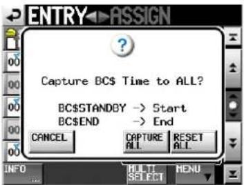 ENTRY ASSIGN Capture BC$ Time to ALL? BC$STANDBY -> Start BC$END -> End CANCEL CAPTURE RESET ALL ALL INFO MULTI MENU SELECT