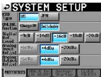SYSTEM SETUP KBD Type US JPN ONLINE Function AlwaysUN Switchable Digital Ref. Level -9dB -14dB -16dB -18dB -20dB Analog Input Ref.Lvl +5dBu +4dBu -20dBu Analog Output Ref.Lvl +5dBu +4dBu -20dBu PREFERENCES ######## Ret Backup? Cancel OUT NCJUST Startup Cancel ADJUST