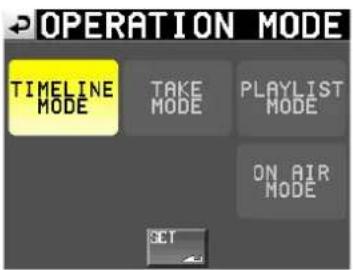 OPERATION MODE TIMELINE MODE TAKE MODE PLAYLIST MODE ON AIR MODE SET