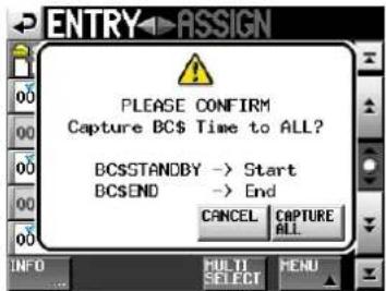 ENTRY ASSIGN PLEASE CONFIRM Capture BC$ Time to ALL? BCSSTANDBY -> Start BC$END -> End CANCEL CAPTURE ALL INFO HUOI SELECT MENU