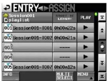 ENTRY ASSIGN Session001 playlist START TO LENGTH PLAY 001Session001-1001 0h00n22s 002Session001-1002 0h00n21s 003 ---- 004 ---- 005Session001-1007 0h00n12s INFO MULTI SELECT MENU
