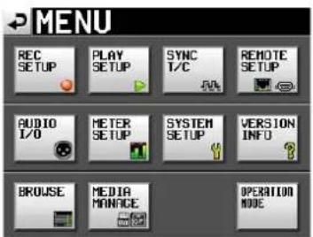 MENU REC SETUP PLAY SETUP SYNC T/C REMOTE SETUP AUDIO I/O METER SETUP SYSTEM SETUP VERSION INFO BROWSE MEDIA MANAGE OPERATION MODE