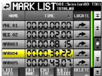 MARK LIST 001: Sesslon00 - 001 TOTAL#8 NAME TIME LOCATE PRE 01 00.00.00.00 REC 02 00.00.02.00 MARK03 00.00.08.15 MARK04 00.00.30.22 MARK05 00.00.43.07 LIST EDIT MULTI DELETE INFO NAME TIME SELECT