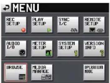 MENU REC SETUP PLAY SETUP SYNC T/C REMOTE SETUP AUDIO I/O METER SETUP SYSTEM SETUP VERSION INFO BROWSE MEDIA MANAGE OPERATION MODE