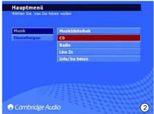 Hauptmenü Nählen Sie, was Sie hören wollen Musik Einstellungen Musiktbibliothek CD Radio Line In Info/Sie hören Cambridge Audio