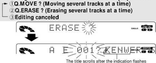 ①Q.MOVE ? (Moving several tracks at a time) ②Q.ERASE ? (Erasing several tracks at a time) ③Editing canceled ERASE SINGLE DIGITAL 1 2 A E 001? KENWER DIGITAL 1 2 The title scrolls after the indication flashes