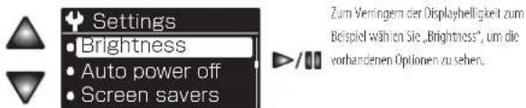 Settings • Brightness • Auto power off • Screen savers Zum Verringern der Displayhelligkeit zum Bispiel wählen Sie „Brightness“, um die vorhandenen Optionen zu sehen.