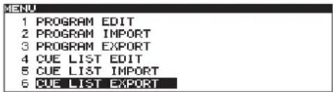 MENU 1 PROGRAM EDIT 2 PROGRAM IMPORT 3 PROGRAM EXPORT 4 CUE LIST EDIT 5 CUE LIST IMPORT 6 CUE LIST EXPORT
