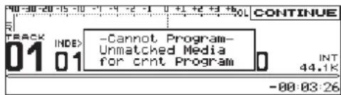 CONTINUE Track INDE> -Cannot Program- Unmatched Media for crnt Program 01 01 0 INT 44.1K -08:03:26