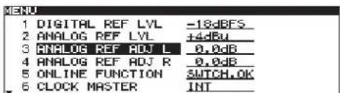 MENU 1 DIGITAL REF LVL -18dBFS 2 ANALOG REF LVL +4dBu 3 ANALOG REF ADJ L 0.0dB 4 ANALOG REF ADJ R 0.0dB 5 ONLINE FUNCTION SWITCH.0K 6 CLOCK MASTER INT