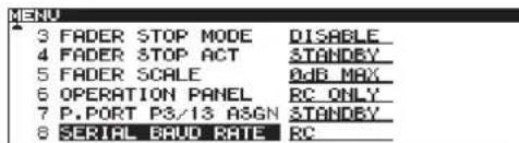 MENU 3 FADER STOP MODE DISABLE 4 FADER STOP ACT STANDBY 5 FADER SCALE RGB MAX 6 OPERATION PANEL RC ONLY 7 P.PORT PS/13 ASGN STANDBY 8 SERIAL BAUD RATE RC