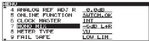 MENU 4 ANALOG REF ADJ R 0.0dB 5 ONLINE FUNCTION SWITCH.0K 6 CLOCK MASTER INT 7 MONO MIX -5dB L+R 8 METER TYPE VU 9 FAIL SAFE LOW LIM
