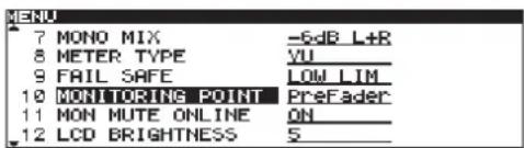 MENU 7 MONO MIX -6dB L+B 8 METER TYPE VU 9 FAIL SAFE LOW LIM 10 MONITORING POINT Prefader 11 MON MUTE ONLINE ON 12 LCD BRIGHTNESS 5