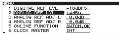 MENU 1 DIGITAL REF LVL -18dBFS 2 ANALOG REF LVL +4dBu 3 ANALOG REF ADJ L 0.0dB 4 ANALOG REF ADJ R 0.0dB 5 ONLINE FUNCTION SWITCH.OK 6 CLOCK MASTER INT