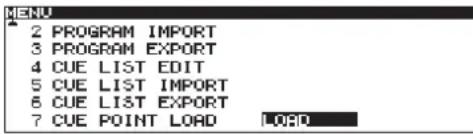 2 PROGRAM IMPORT 3 PROGRAM EXPORT 4 CUE LIST EDIT 5 CUE LIST IMPORT 6 CUE LIST EXPORT 7 CUE POINT LOAD LOAD