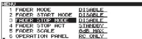 MENU 1 FADER MODE DISABLE 2 FADER START MODE DISABLE 3 FADER STOP MODE DISABLE 4 FADER STOP ACT STANDEY 5 FADER SCALE ADB MAX 6 OPERATION PANEL BC ONLY