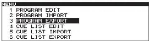 MENU 1 PROGRAM EDIT 2 PROGRAM IMPORT 3 PROGRAM EXPORT 4 CUE LIST EDIT 5 CUE LIST IMPORT 6 CUE LIST EXPORT