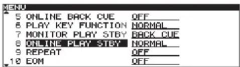 MENU 5 ONLINE BACK CUE OFF_ 6 PLAY KEY FUNCTION NORMAL_ 7 MONITOR PLAY STBY BACK CUE 8 ONLINE PLAY STBY NORMAL_ 9 REPEAT OFF_ 10 EOM OFF_