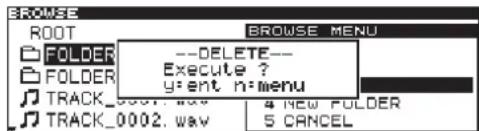 BROWSE ROOT FOLDER FOLDER TRACK_0001. wav --DELETE-- Execute ? y:ent n:menu TRACK_0002. wav 4 NEW FOLDER 5 CANCEL