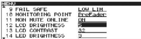 MENU 9 FAIL SAFE LOW LIM 10 MONITORING POINT PreFader 11 MON MUTE ONLINE ON 12 LCD BRIGHTNESS 5 13 LCD CONTRAST 32 14 LED BRIGHTNESS 3