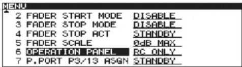 2 FADER START MODE DISABLE 3 FADER STOP MODE DISABLE 4 FADER STOP ACT STANDBY 5 FADER SCALE 0JB MAX 6 OPERATION PANEL RC ONLY 7 P.PORT P3/13 ASGN STANDBY