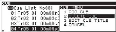 CUE List No001 01 Tr05 01 00m00s( 02 Tr02 01 00m03s( 03 Tr03 01 00m08s( 04 Tr05 01 00m00s( CUE MENU 1 ADD CUE 2 DELETE CUE 3 EDIT CUE TITLE 4 CANCEL