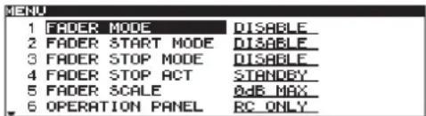MENU 1 FADER MODE DISABLE 2 FADER START MODE DISABLE 3 FADER STOP MODE DISABLE 4 FADER STOP ACT STANDBY 5 FADER SCALE ADB_MAX 6 OPERATION PANEL RC ONLY