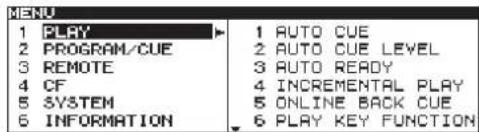 MENU 1 PLAY 2 PROGRAM/CUE 3 REMOTE 4 CF 5 SYSTEM 6 INFORMATION 1 AUTO CUE 2 AUTO CUE LEVEL 3 AUTO READY 4 INCREMENTAL PLAY 5 ONLINE BACK CUE 6 PLAY KEY FUNCTION