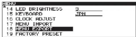 MENU 14 LED BRIGHTNESS 3 15 KEYBOARD JPN 16 CLOCK ADJUST 17 MENU IMPORT 18 MENU EXPORT 19 FACTORY PRESET