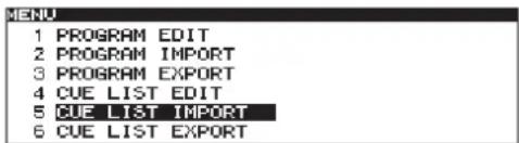 MENU 1 PROGRAM EDIT 2 PROGRAM IMPORT 3 PROGRAM EXPORT 4 CUE LIST EDIT 5 CUE LIST IMPORT 6 CUE LIST EXPORT
