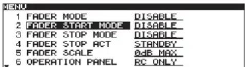 MENU 1 FADER MODE DISABLE 2 FADER START MODE DISABLE 3 FADER STOP MODE DISABLE 4 FADER STOP ACT STANDBY 5 FADER SCALE ADB MAX 6 OPERATION PANEL RC ONLY